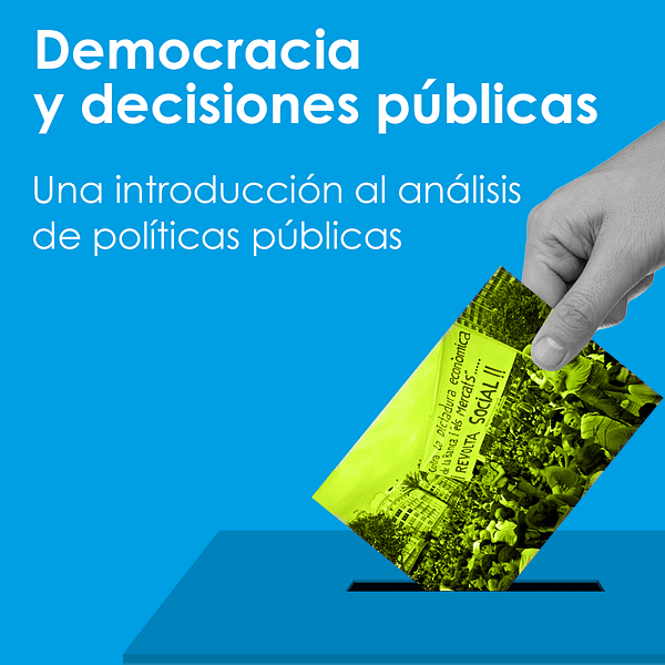 Democracia y decisiones públicas. Introducción al análisis de políticas públicas